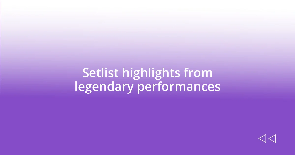 Setlist highlights from legendary performances