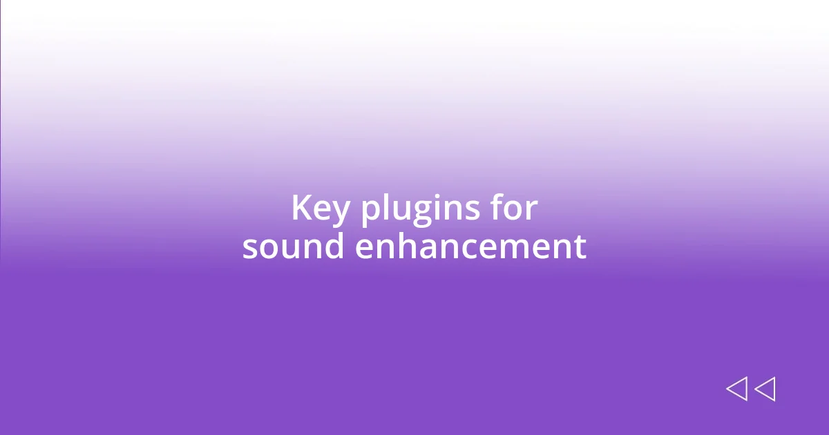 Key plugins for sound enhancement