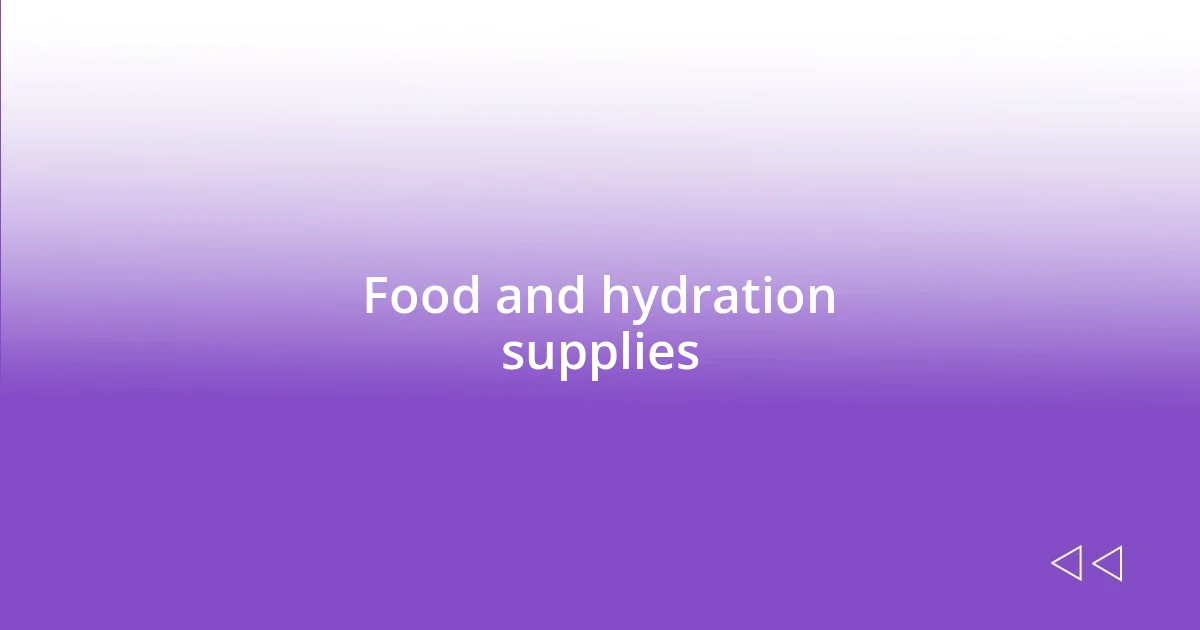 Food and hydration supplies