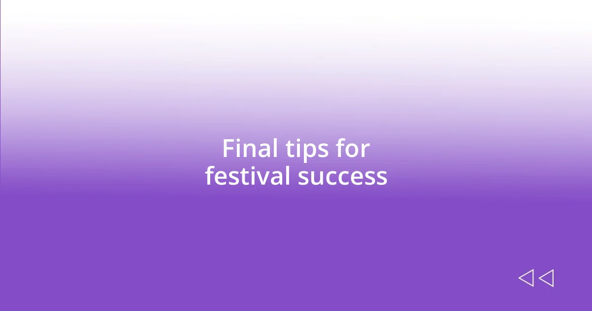 Final tips for festival success