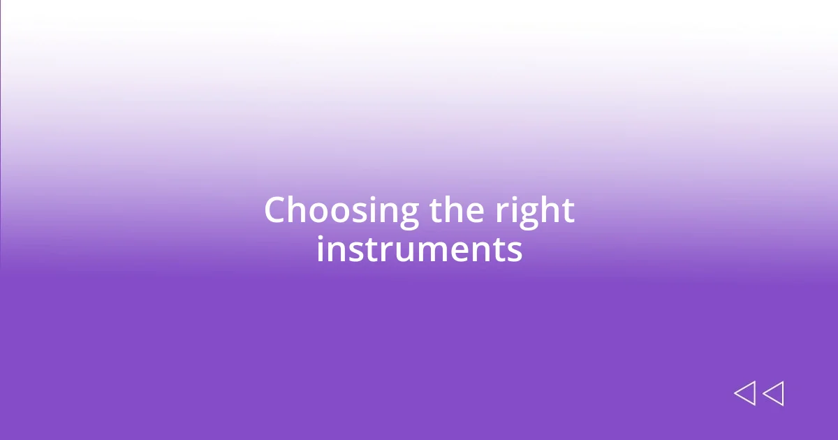 Choosing the right instruments