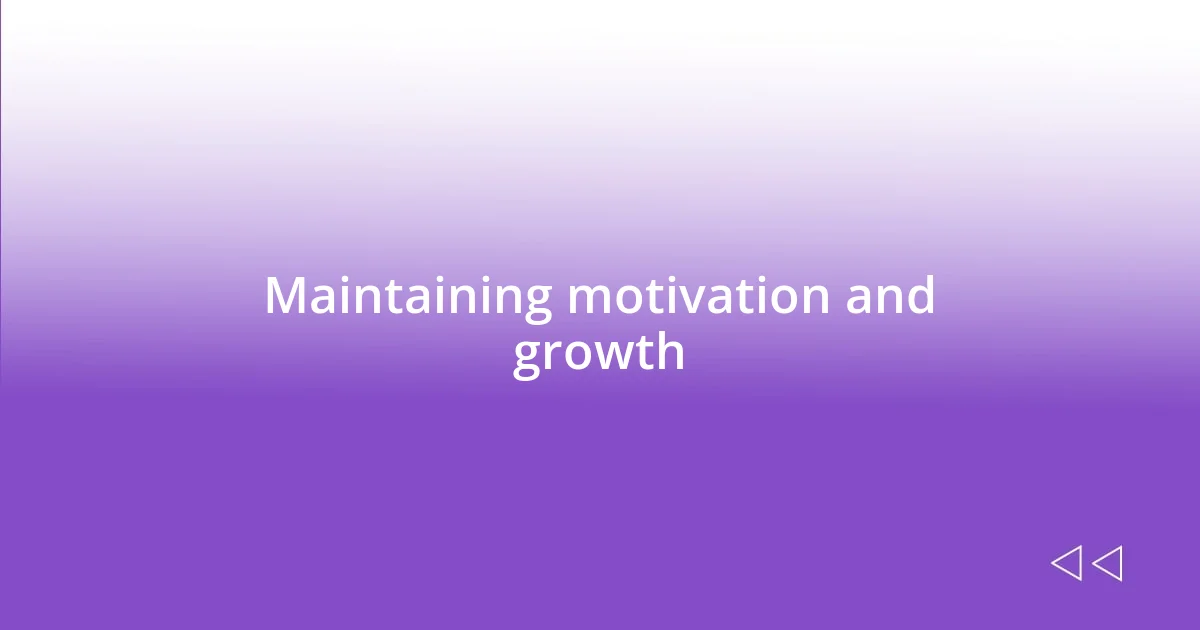 Maintaining motivation and growth