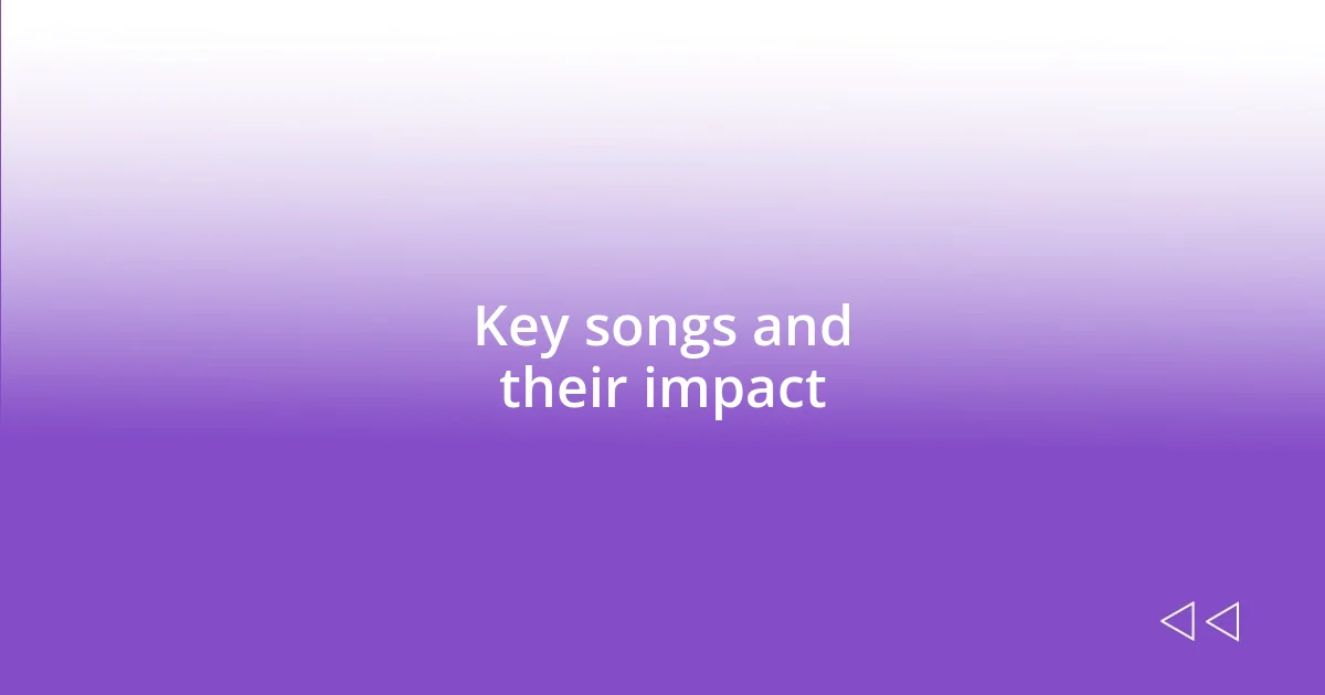 Key songs and their impact