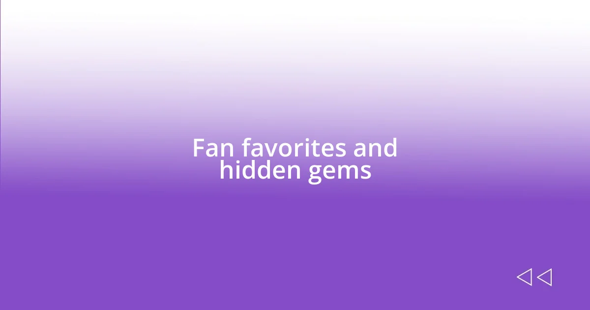 Fan favorites and hidden gems