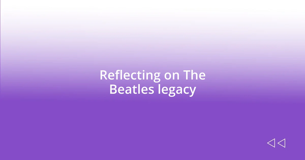 Reflecting on The Beatles legacy