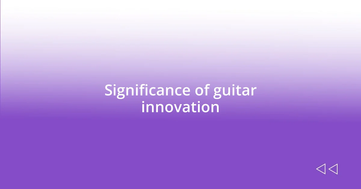 Significance of guitar innovation