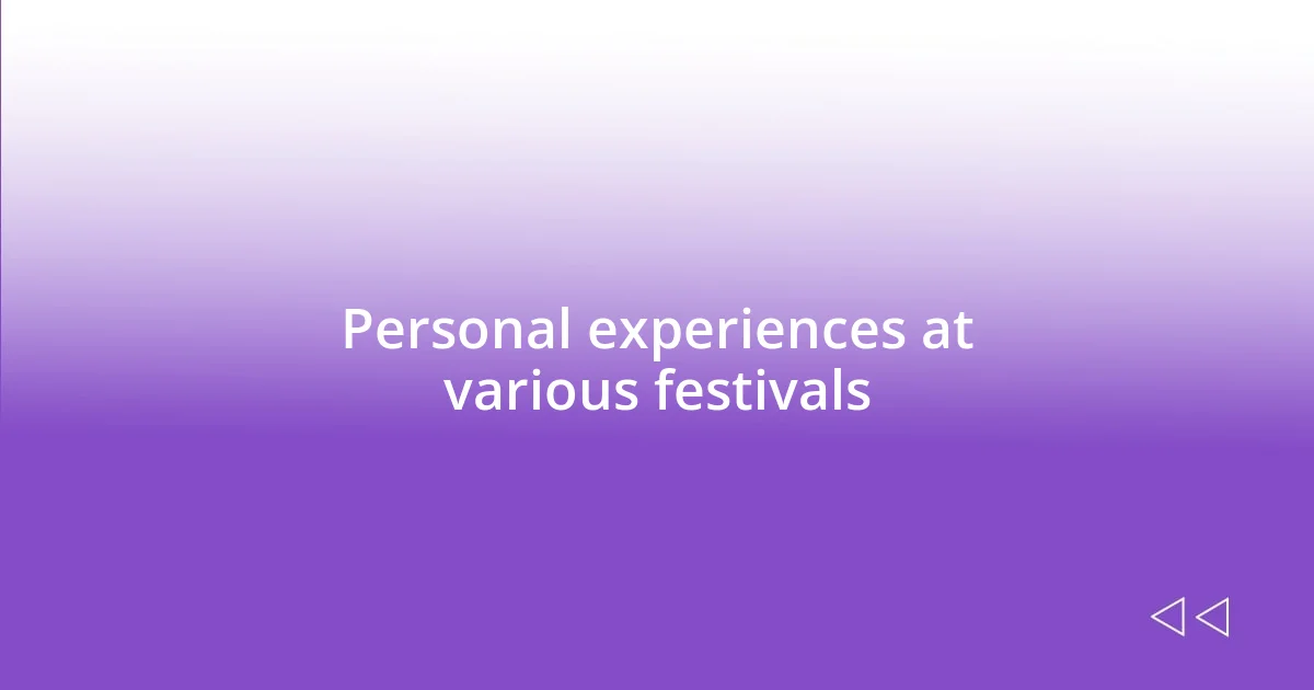 Personal experiences at various festivals