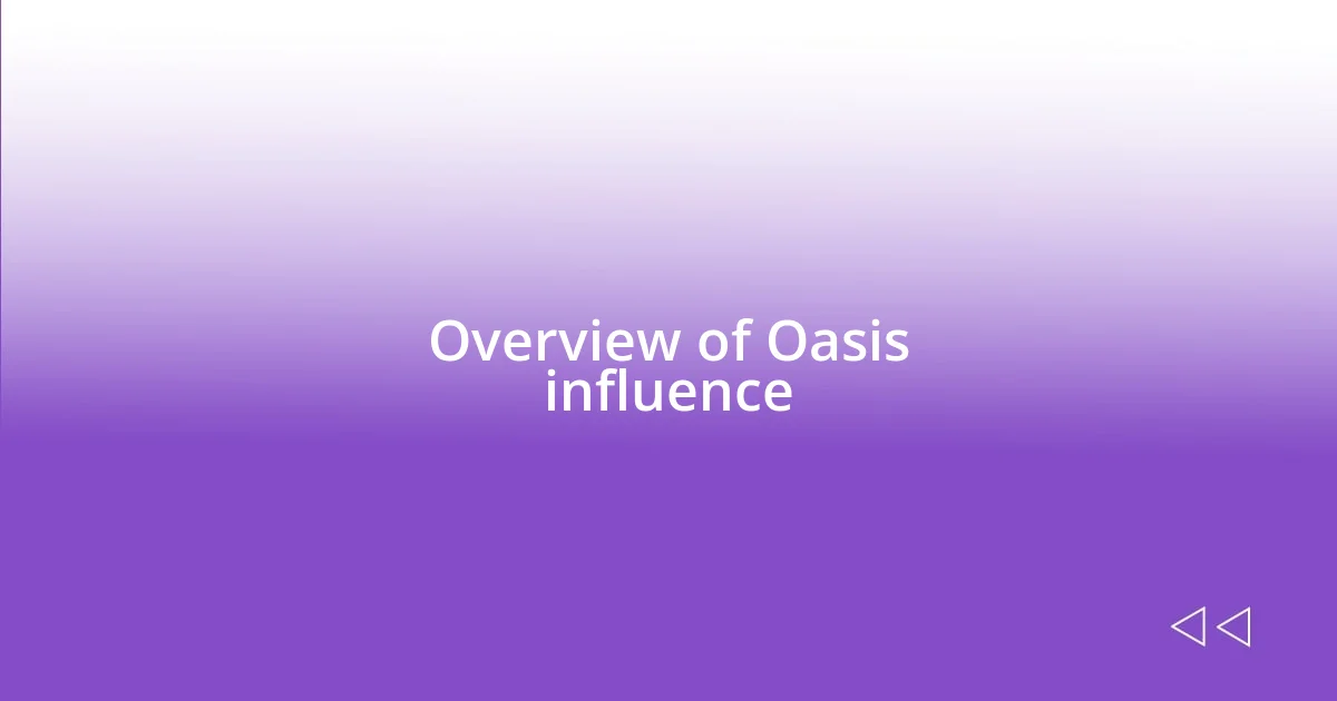 Overview of Oasis influence