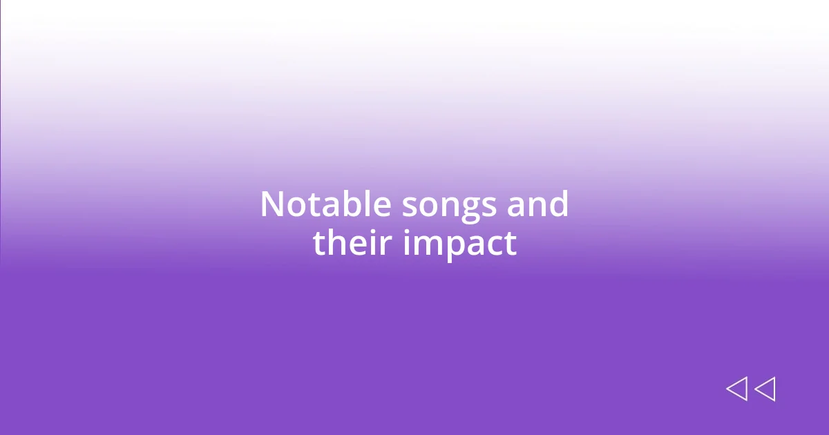 Notable songs and their impact