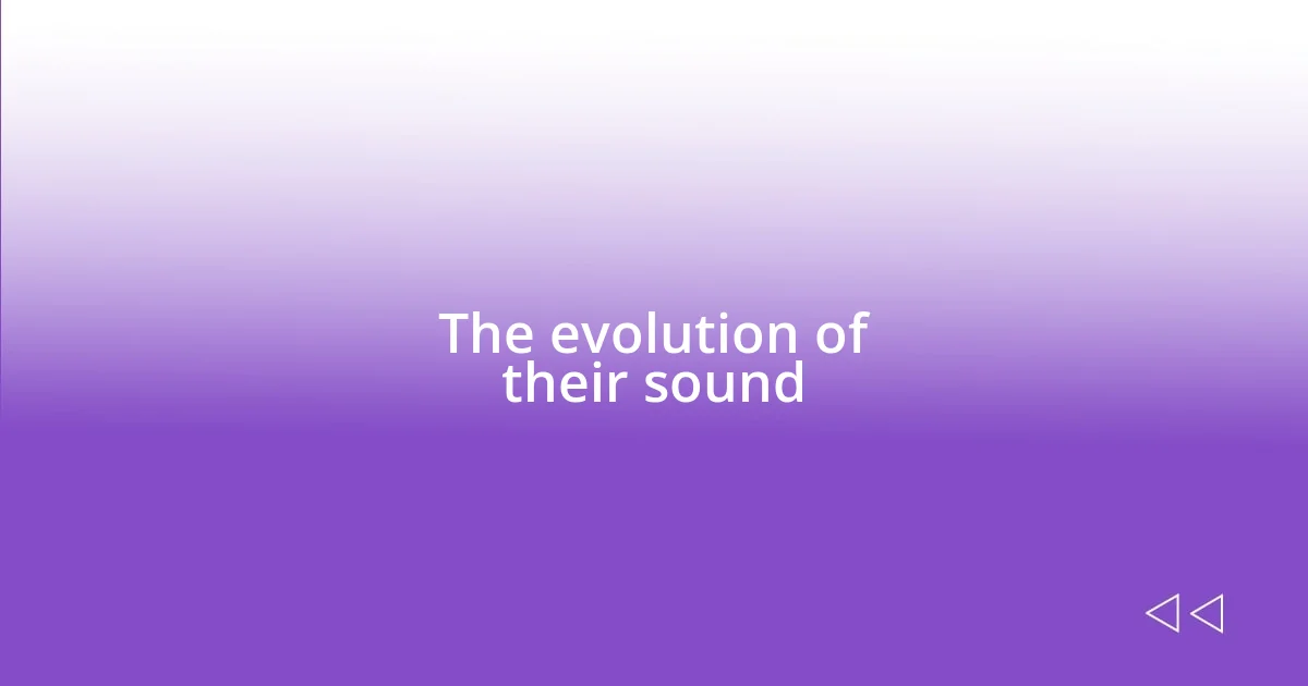 The evolution of their sound