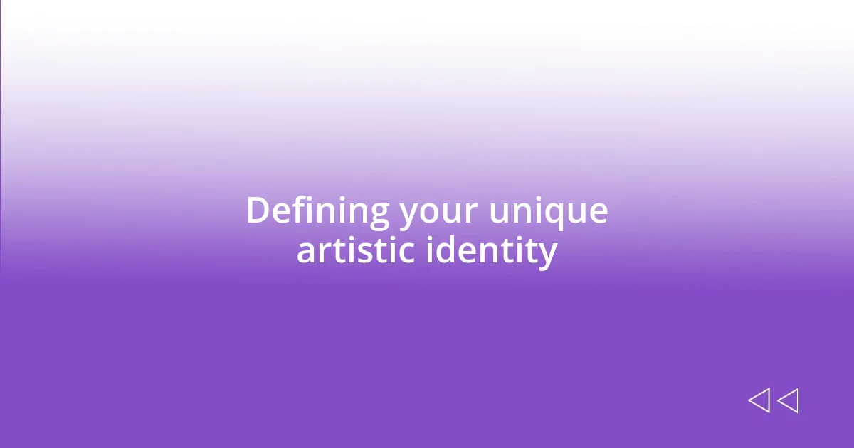 Defining your unique artistic identity