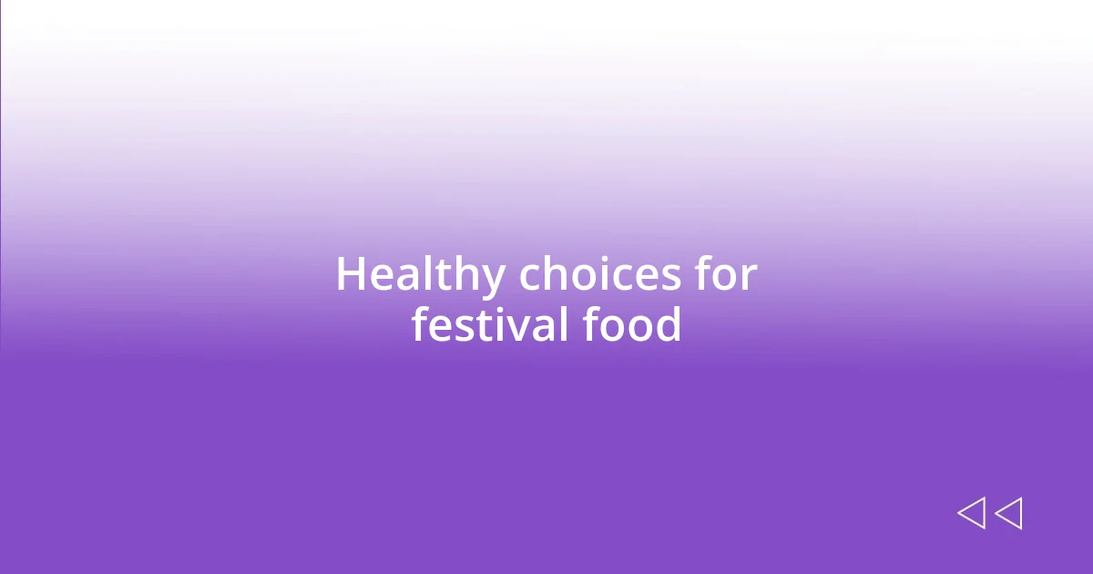 Healthy choices for festival food