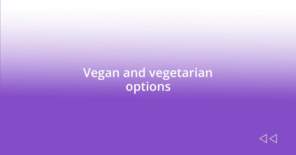 Vegan and vegetarian options