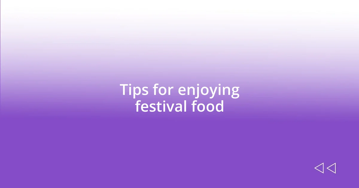 Tips for enjoying festival food