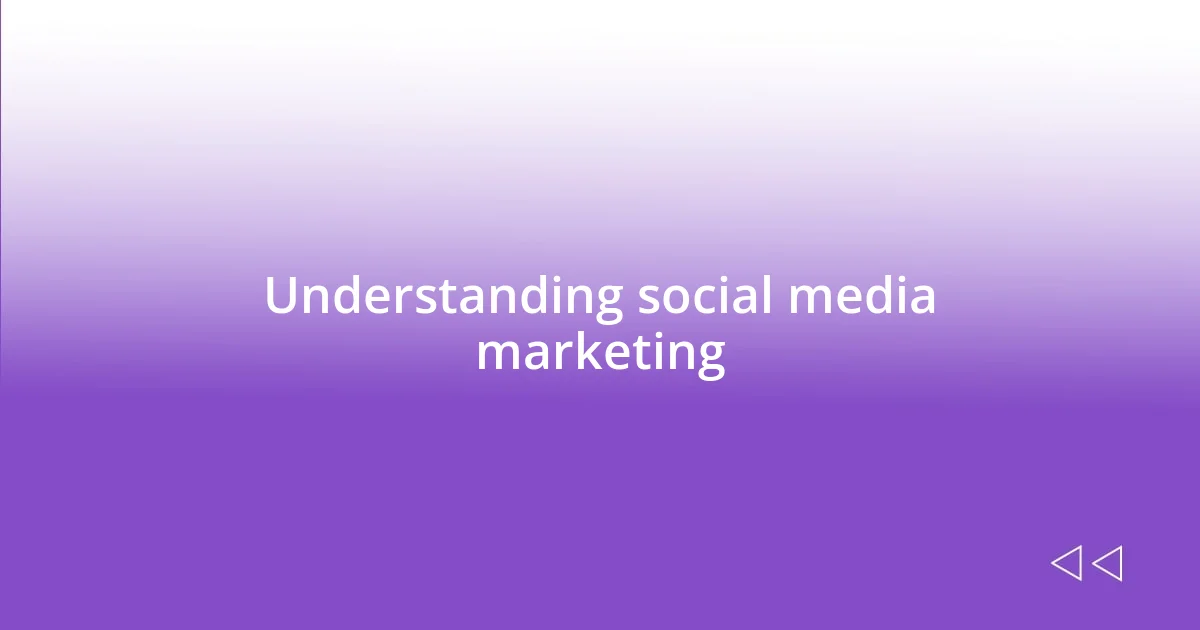 Understanding social media marketing