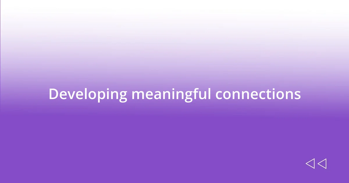 Developing meaningful connections