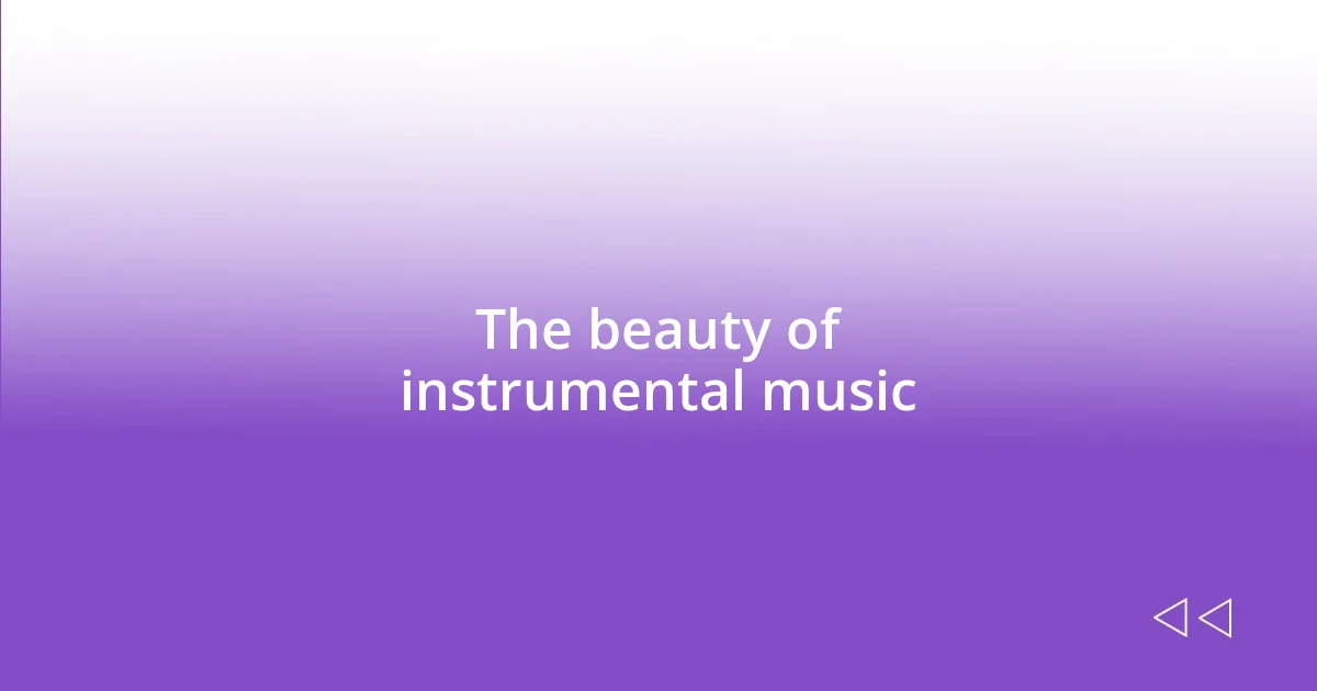 The beauty of instrumental music