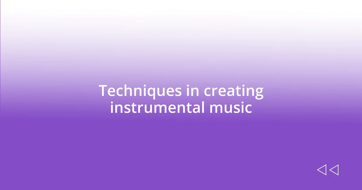 Techniques in creating instrumental music