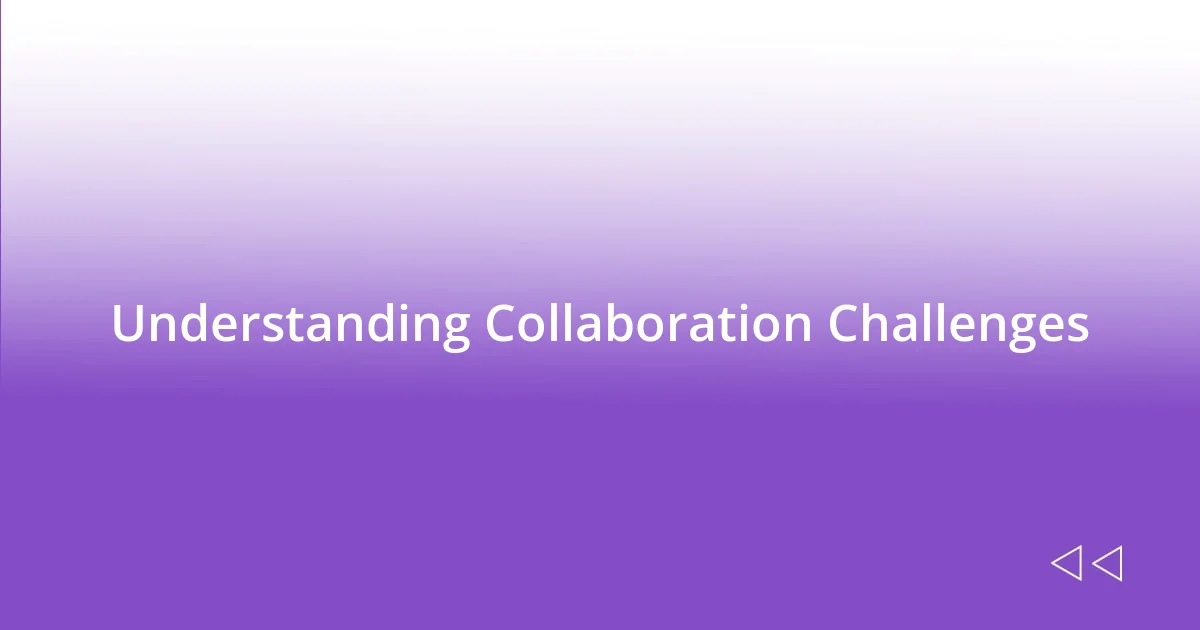 Understanding Collaboration Challenges