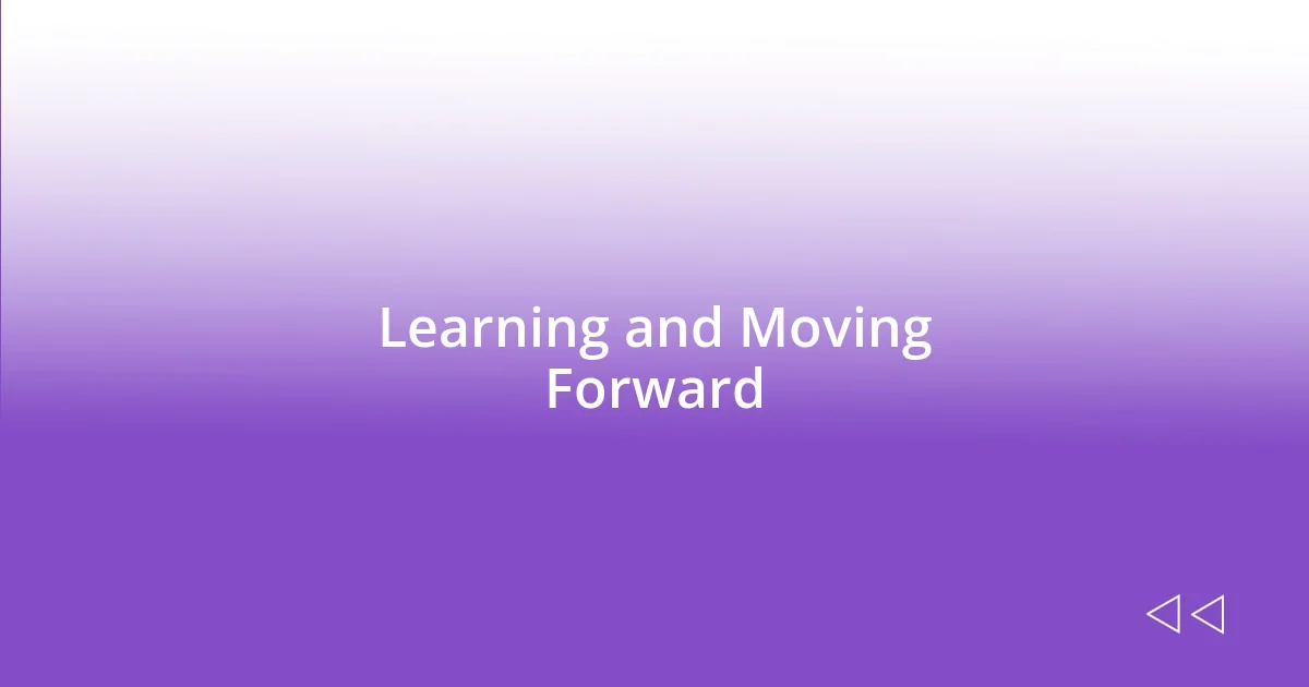 Learning and Moving Forward