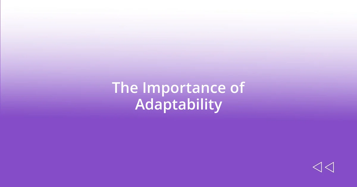 The Importance of Adaptability