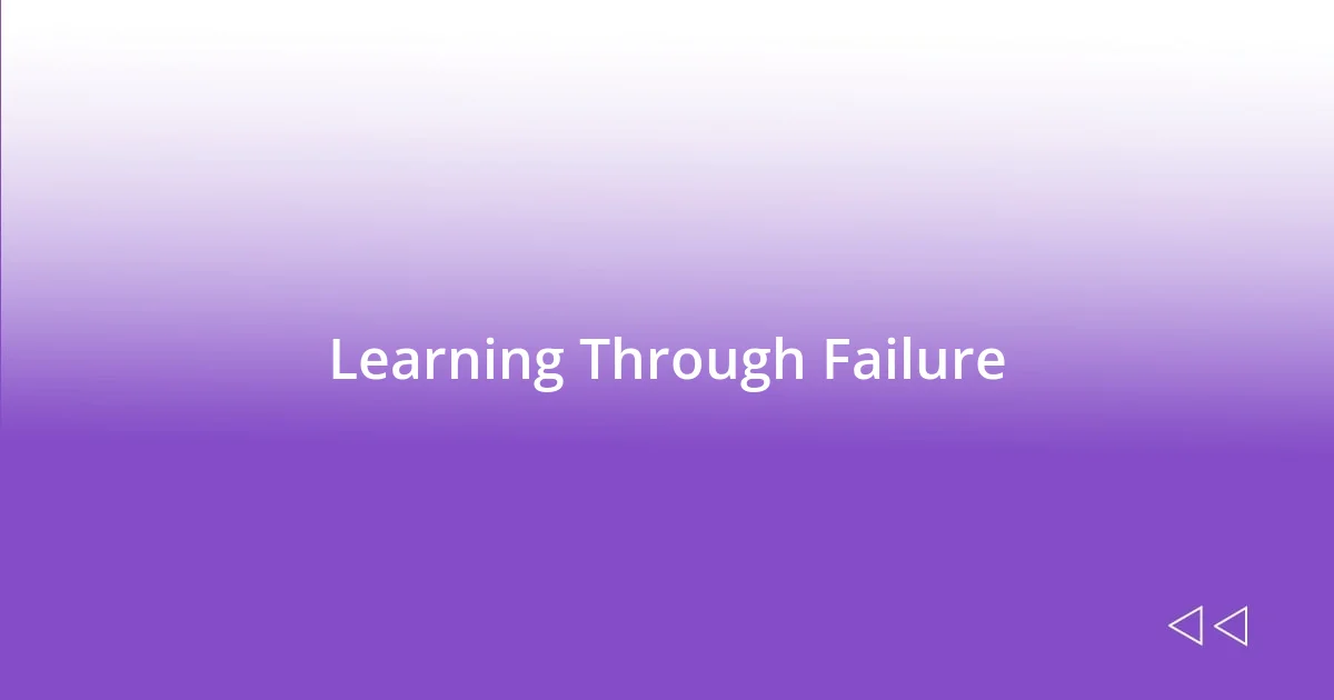 Learning Through Failure