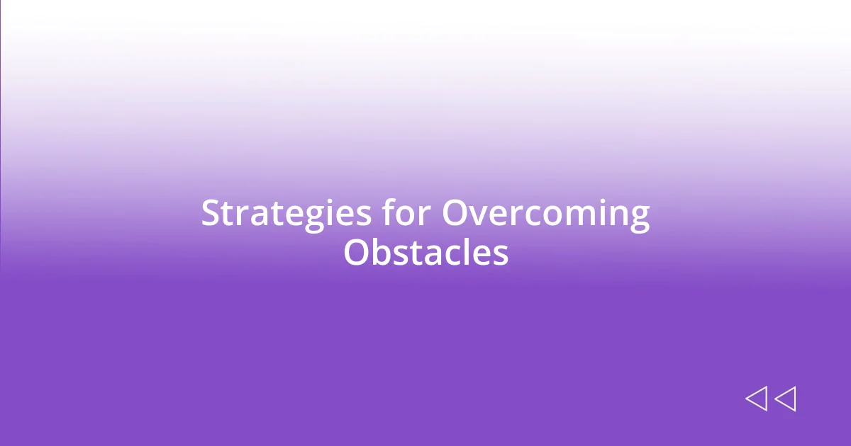 Strategies for Overcoming Obstacles