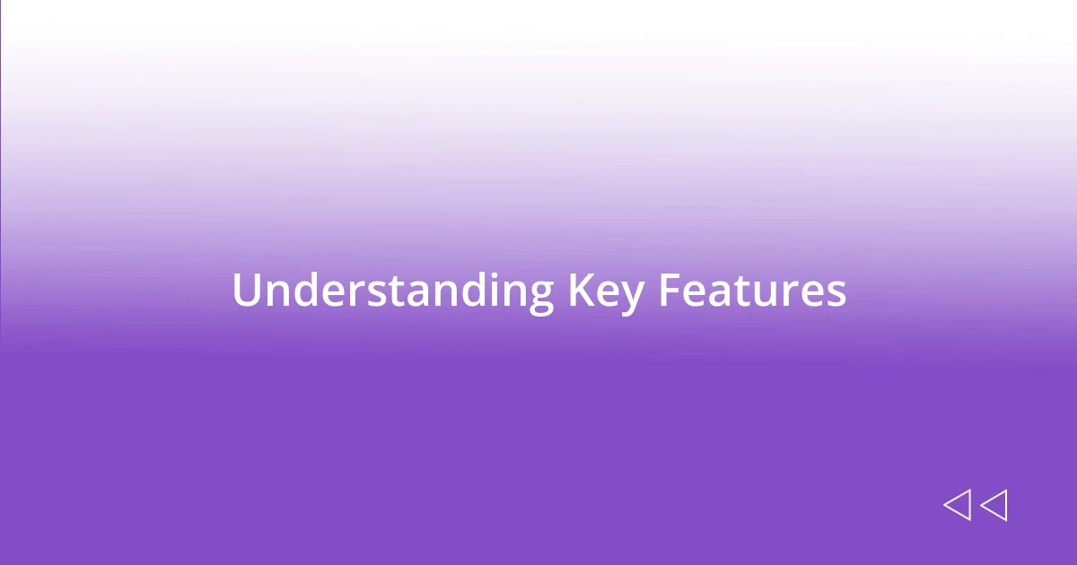 Understanding Key Features