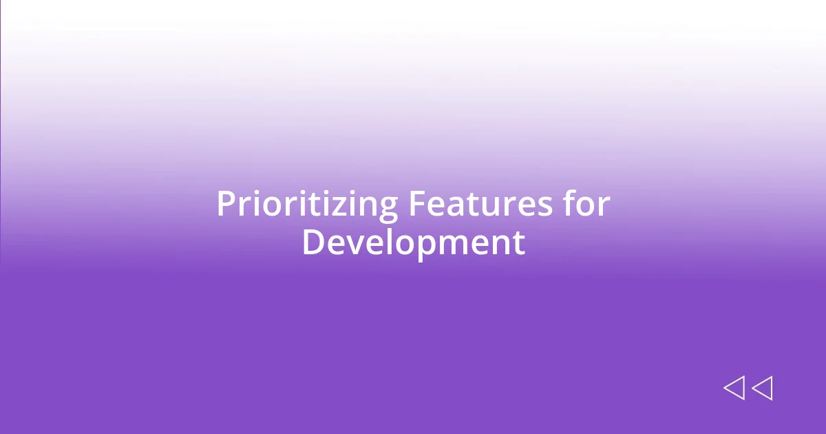 Prioritizing Features for Development