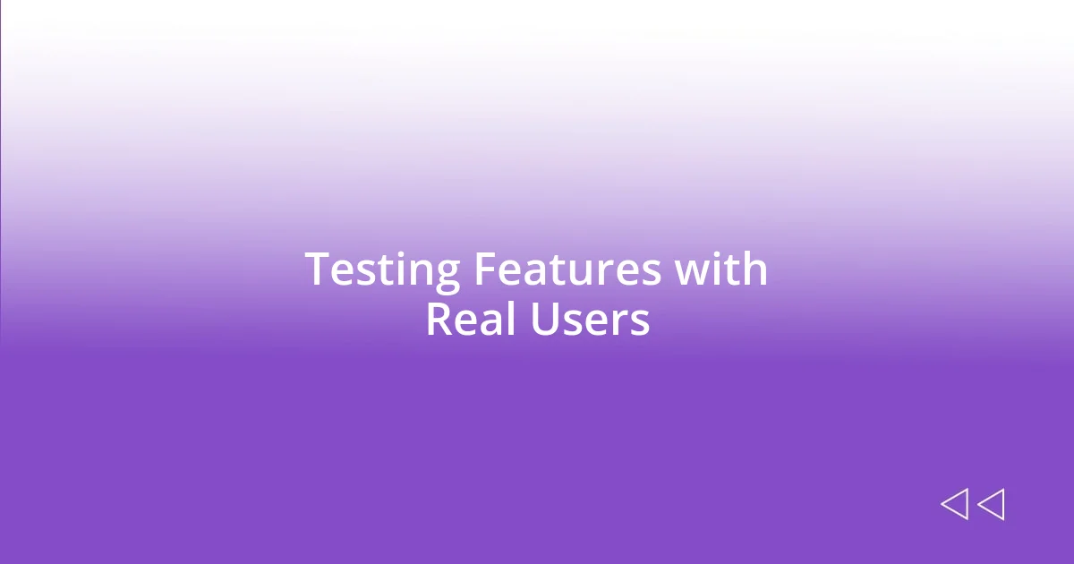 Testing Features with Real Users