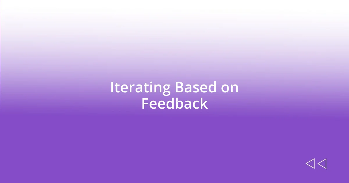 Iterating Based on Feedback