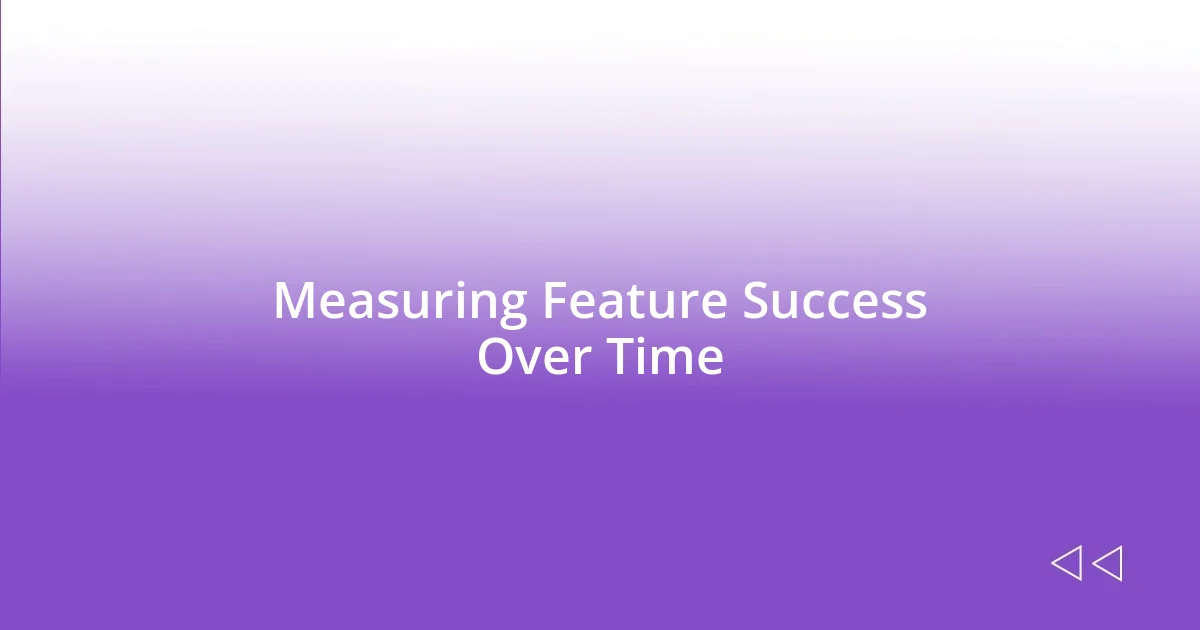 Measuring Feature Success Over Time