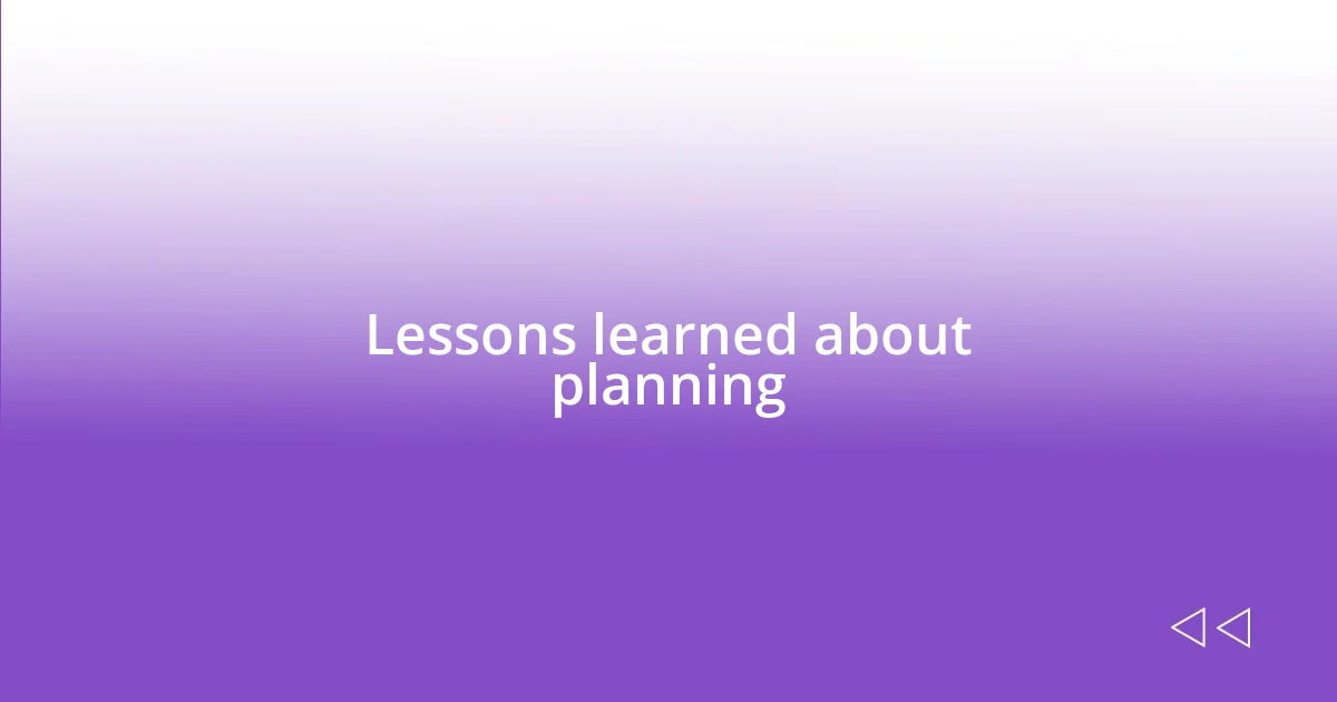 Lessons learned about planning