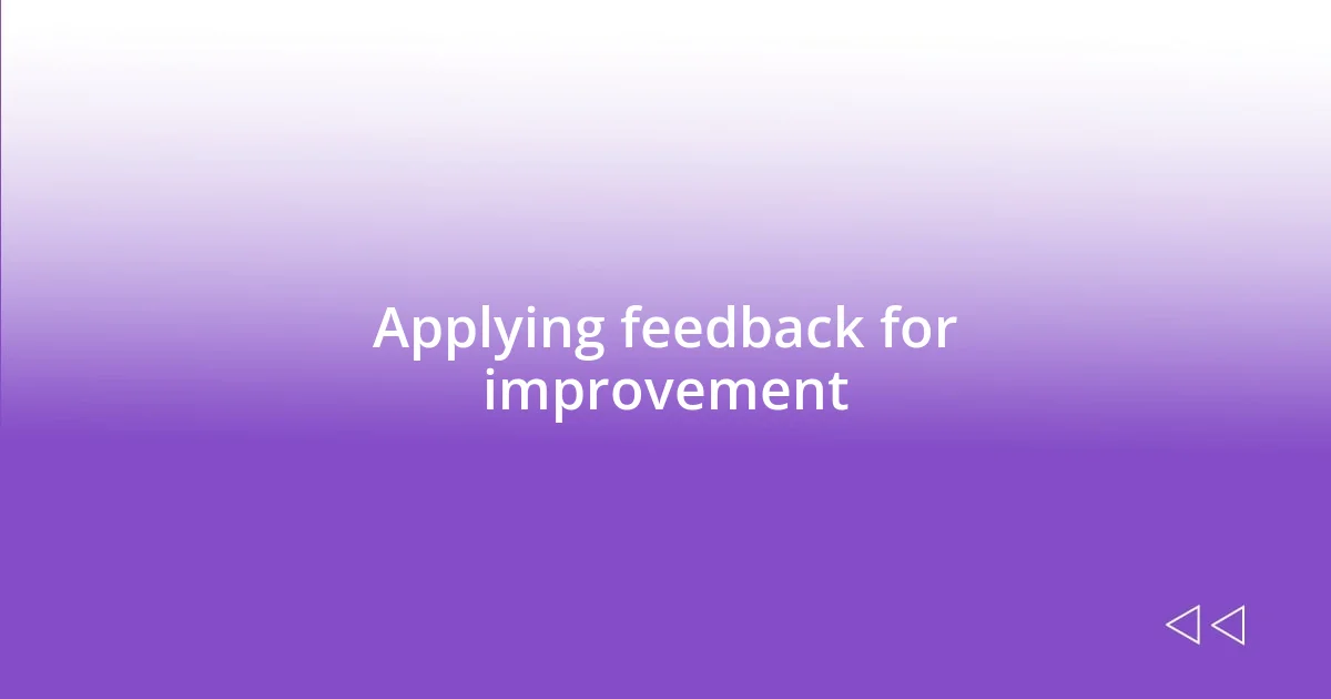 Applying feedback for improvement