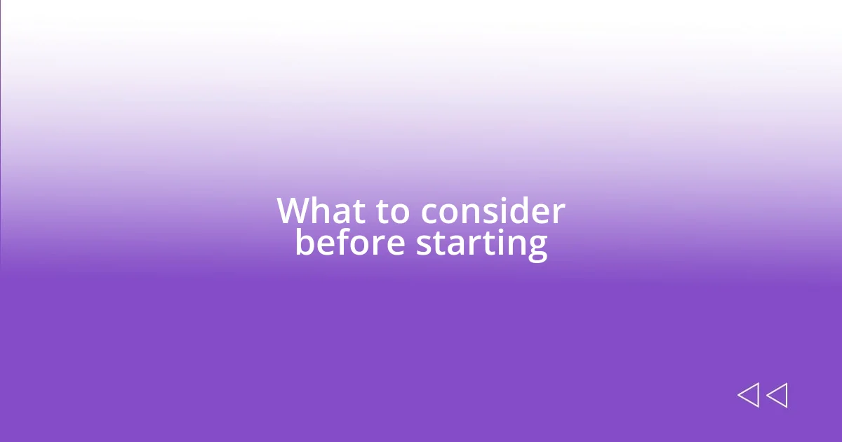 What to consider before starting