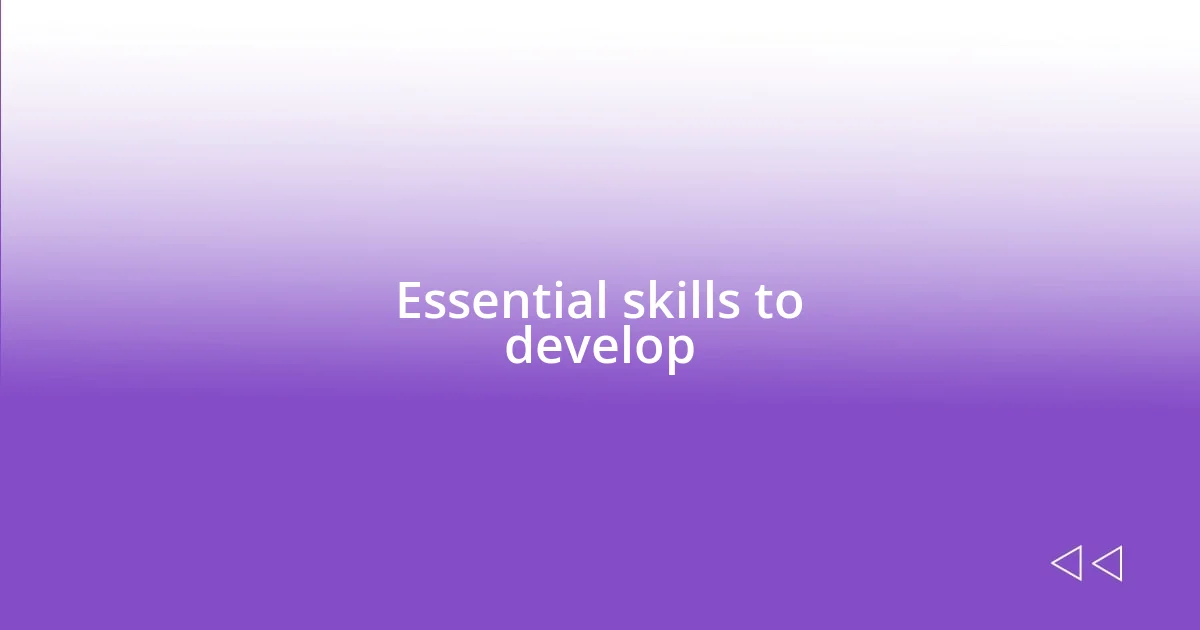 Essential skills to develop