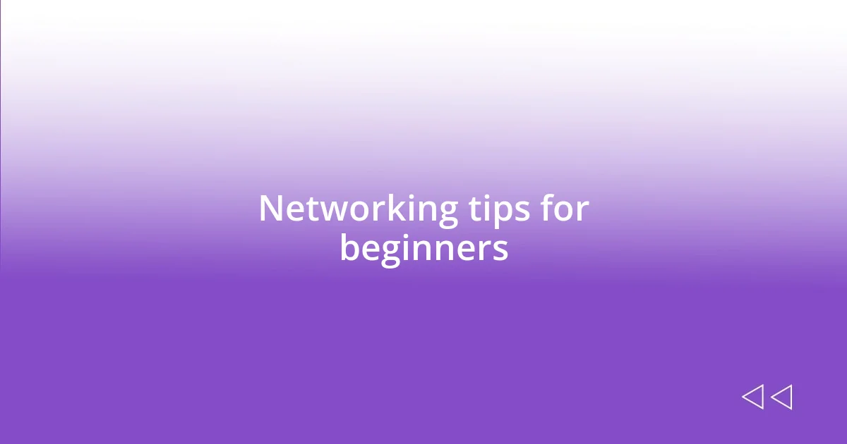 Networking tips for beginners