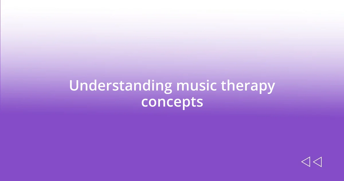 Understanding music therapy concepts