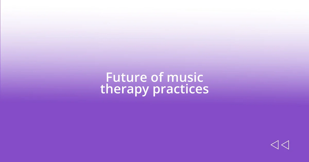 Future of music therapy practices