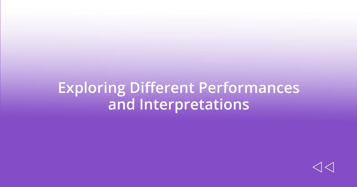 Exploring Different Performances and Interpretations