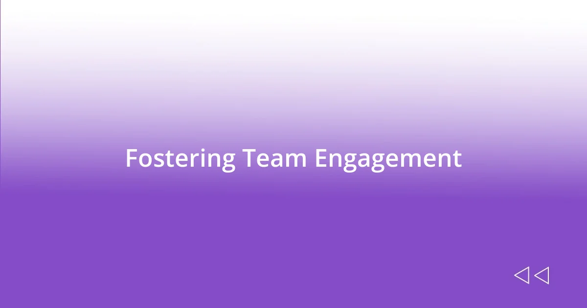 Fostering Team Engagement