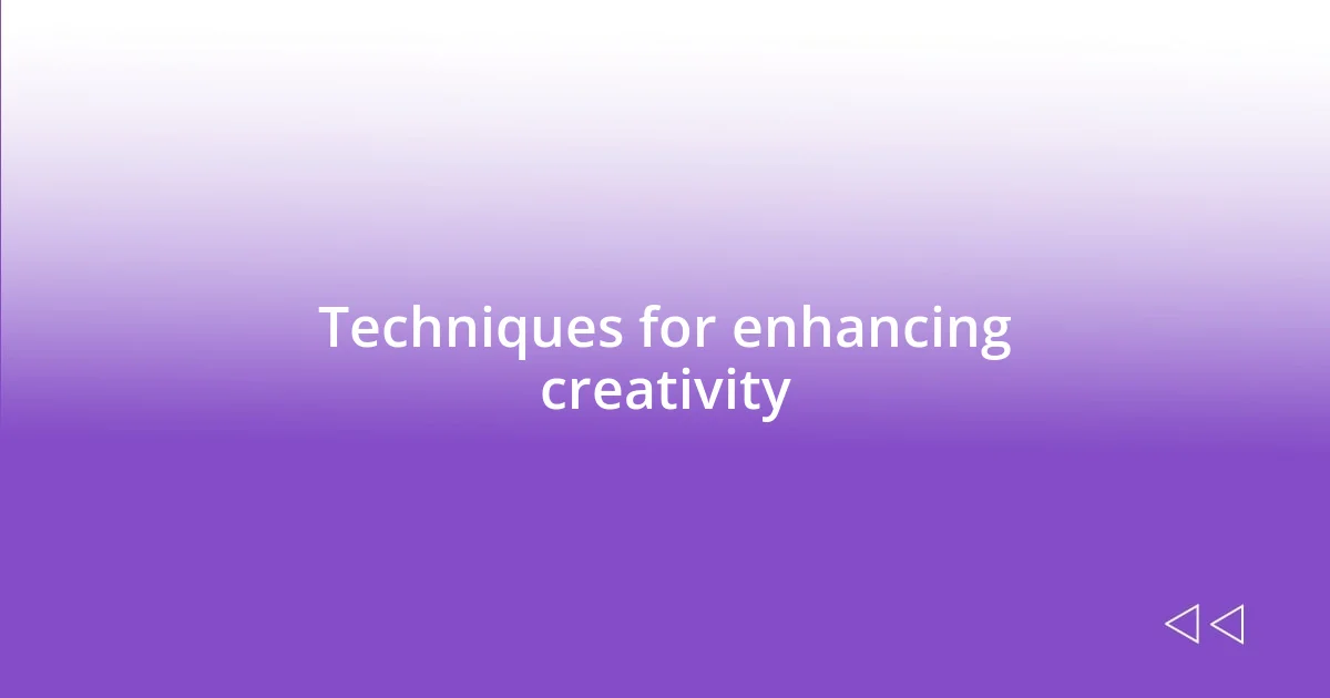 Techniques for enhancing creativity