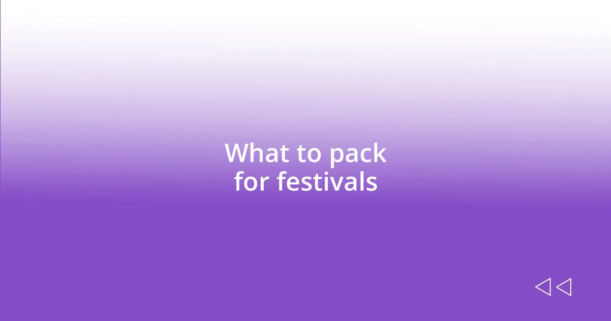 What to pack for festivals