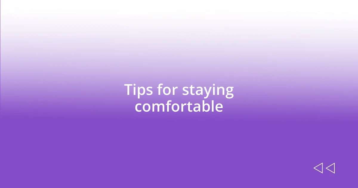 Tips for staying comfortable