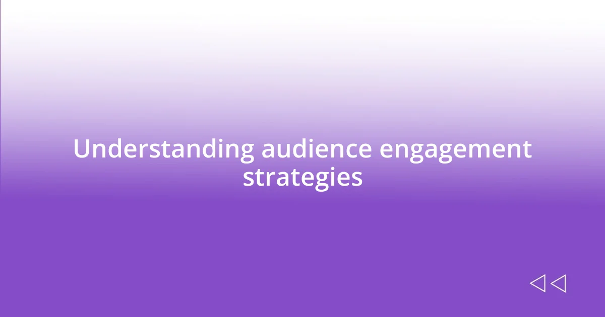 Understanding audience engagement strategies