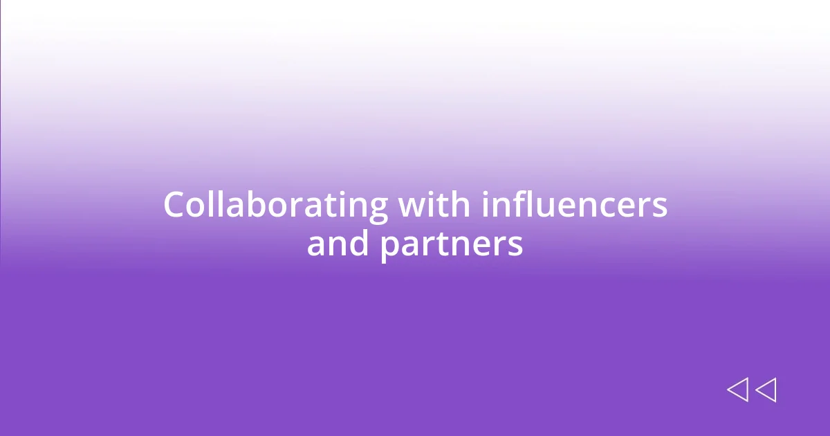 Collaborating with influencers and partners