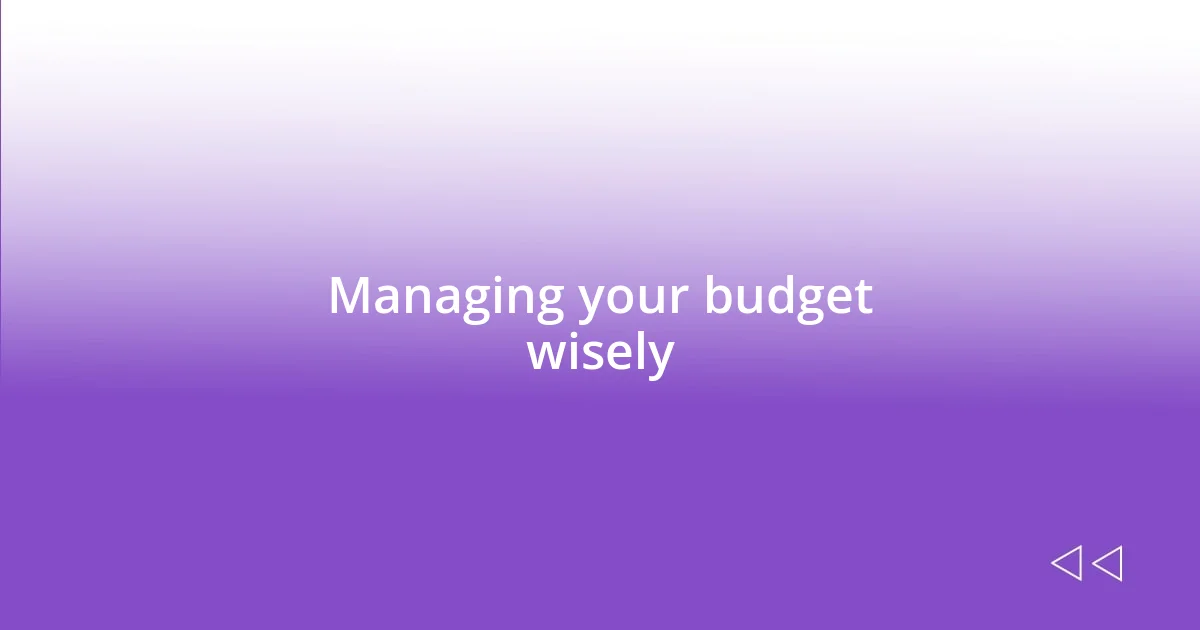 Managing your budget wisely