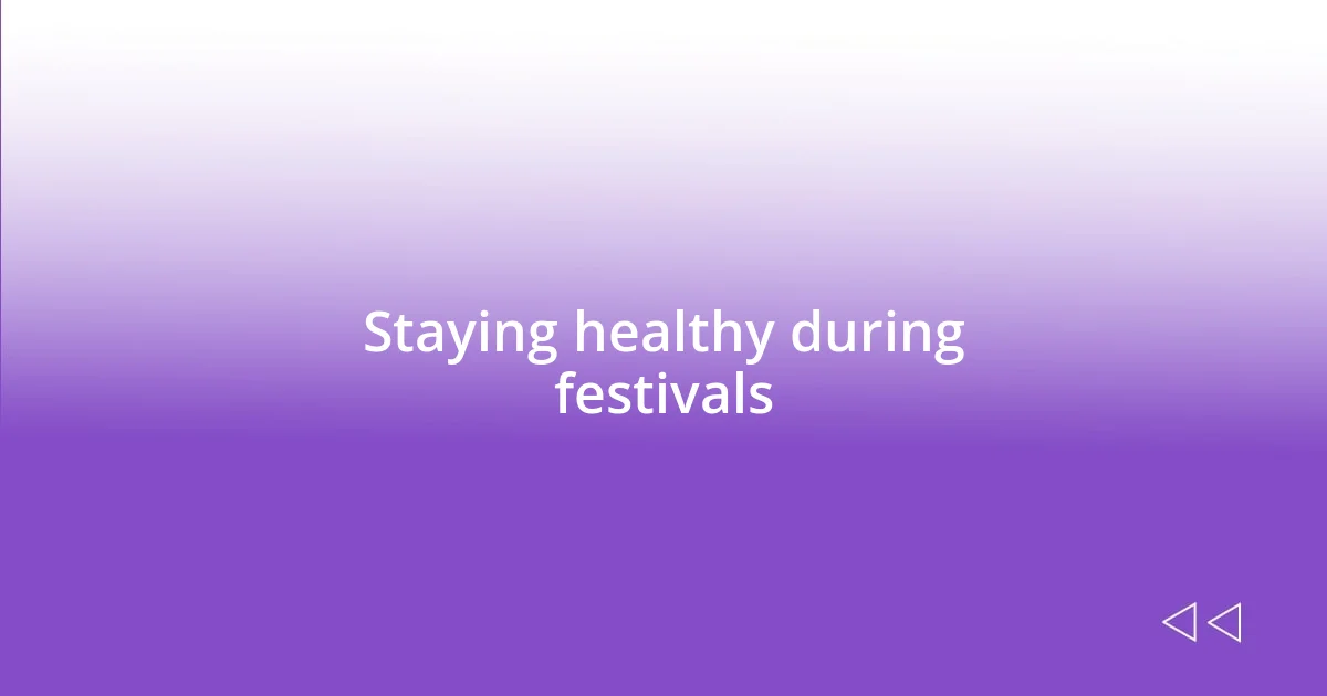 Staying healthy during festivals